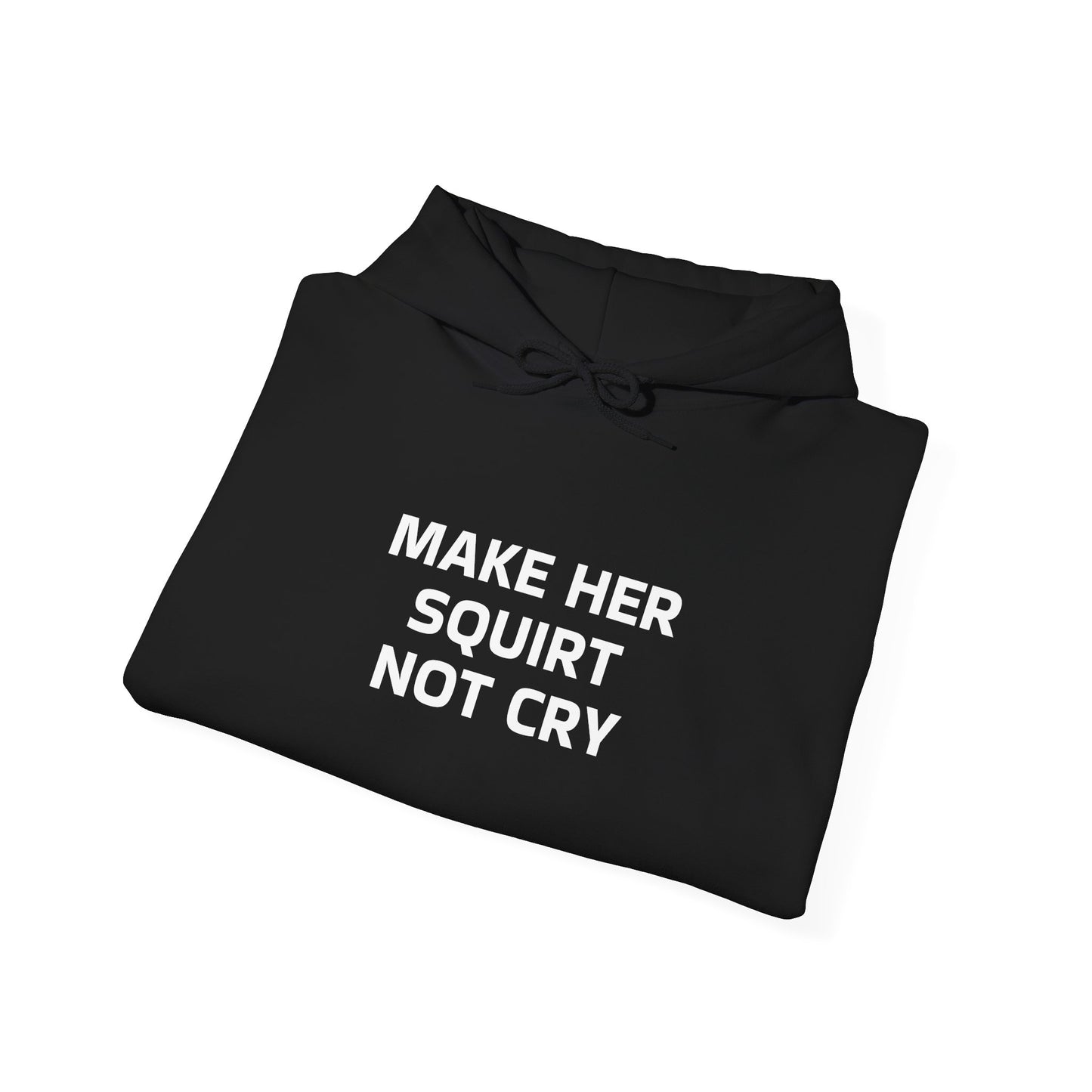 Make Her Squirt Not Cry Heavy Blend Hoodie